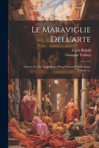 Maraviglie Dell'arte: Ovvero Le Vite Degli Illustri Pittori Veneti E Dello Stato, Volume 2...