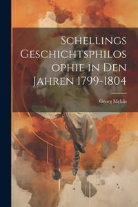 Schellings Geschichtsphilosophie in Den Jahren 1799-1804
