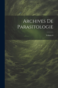 Archives De Parasitologie; Volume 6