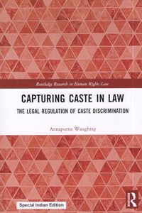 Capturing Caste in Law: The Legal Regulation of Caste Discrimination