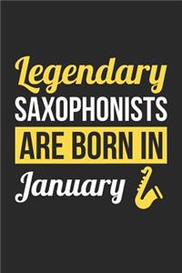 Saxophone Notebook - Legendary Saxophonists Are Born In January Journal - Birthday Gift for Saxophonist Diary