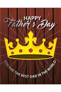 Happy Father's Day YOU ARE THE BEST DAD IN THE WORLD