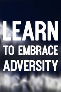 Learn To Embrace Adversity