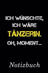 Ich Wünschte Ich Wäre Tänzerin Oh Moment Notizbuch