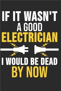 If I Wasn't A Good Electrician I Would Be Dead Now