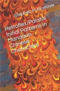 Retroflex/Palatal Initial Patterns in Mandarin Chinese Characters