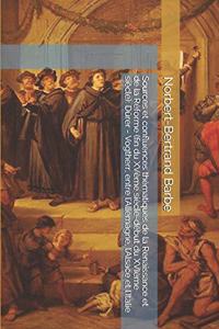 Sources et confluences thématiques de la Renaissance et de la Réforme (fin du XVème siècle-début du XVIème siècle)