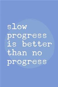 Slow Progress is Better Than No Progress