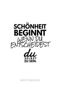 Schönheit beginnt wenn du entscheidest du selbst zu sein. Notizbuch