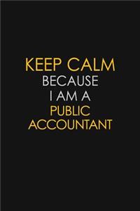 Keep Calm Because I Am A Public Accountant