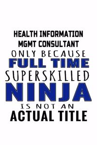 Health Information Mgmt Consultant Only Because Full Time Superskilled Ninja Is Not An Actual Title