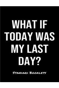 What If Today Was My Last Day?