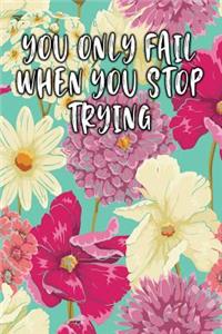 You Only Fail When You Stop Trying