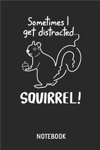 Sometimes I Get Distracted - Squirrel Notebook