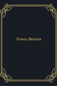 Payroll Register: Comprehensive Guide to Payroll Accounts & Book Keeping Journal Daily, Weekly & Monthly Financial Tracker Employee Payroll Record & HR Financial Acco