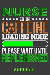 Nurse Is in Caffeine Loading Mode Please Wait Until Replenished Journal