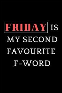Friday Is My Second Favourite F - Word
