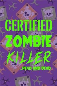 Certified Zombie Killer...Head And Dead