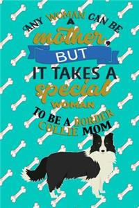 Any Woman Can Be A Mother But, It Takes A Special Woman To Be A Border Collie Mom