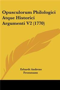 Opusculorum Philologici Atque Historici Argumenti V2 (1770)