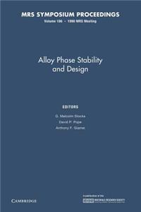 Alloy Phase Stability and Design: Volume 186