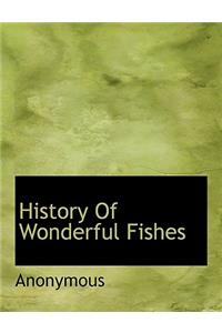 History of Wonderful Fishes