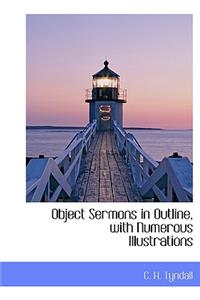 Object Sermons in Outline, with Numerous Illustrations