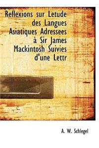 R Flexions Sur L Tude Des Langues Asiatiques Adress Es Sir James Mackintosh Suivies D'Une Lettr