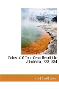 Notes of a Tour from Brindisi to Yokohama, 1883-1884