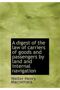 A Digest of the Law of Carriers of Goods and Passengers by Land and Internal Navigation