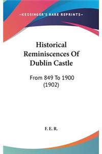Historical Reminiscences Of Dublin Castle