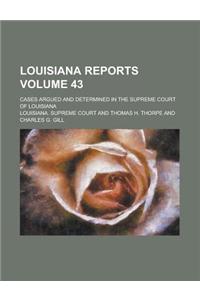 Louisiana Reports; Cases Argued and Determined in the Supreme Court of Louisiana Volume 43