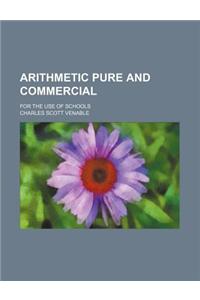 Arithmetic Pure and Commercial; For the Use of Schools