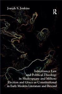 Inheritance Law and Political Theology in Shakespeare and Milton