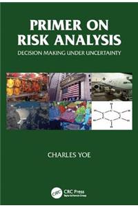 Primer on Risk Analysis: Decision Making Under Uncertainty