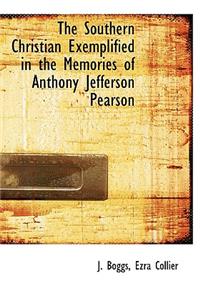 The Southern Christian Exemplified in the Memories of Anthony Jefferson Pearson