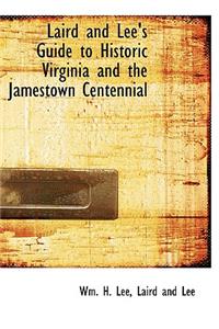 Laird and Lee's Guide to Historic Virginia and the Jamestown Centennial