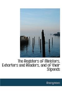 The Registers of Ministers, Exhorters and Readers, and of Their Stipends