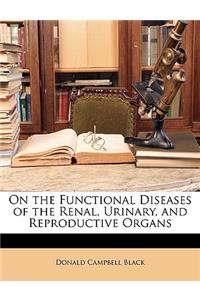 On the Functional Diseases of the Renal, Urinary, and Reproductive Organs