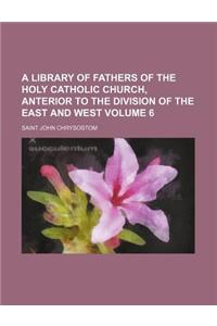 A Library of Fathers of the Holy Catholic Church, Anterior to the Division of the East and West Volume 6