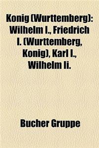 Knig (Wrttemberg): Wilhelm I., Friedrich I. (Wrttemberg, Knig), Karl I., Wilhelm II.