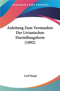 Anleitung Zum Verstandnis Der Livianischen Darstellungsform (1892)
