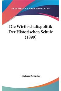 Die Wirthschaftspolitik Der Historischen Schule (1899)