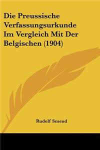 Die Preussische Verfassungsurkunde Im Vergleich Mit Der Belgischen (1904)