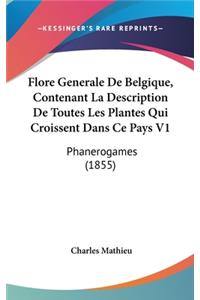 Flore Generale de Belgique, Contenant La Description de Toutes Les Plantes Qui Croissent Dans Ce Pays V1