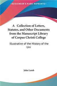 A Collection of Letters, Statutes, and Other Documents from the Manuscript Library of Corpus Christi College