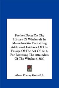 Further Notes on the History of Witchcraft in Massachusetts