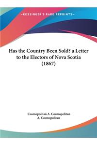 Has the Country Been Sold? a Letter to the Electors of Nova Scotia (1867)