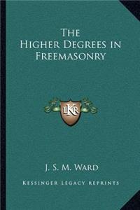 The Higher Degrees in Freemasonry
