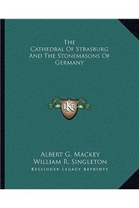 Cathedral of Strasburg and the Stonemasons of Germany